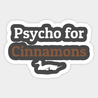 Psycho for Cinnamons Teal Duck Sticker